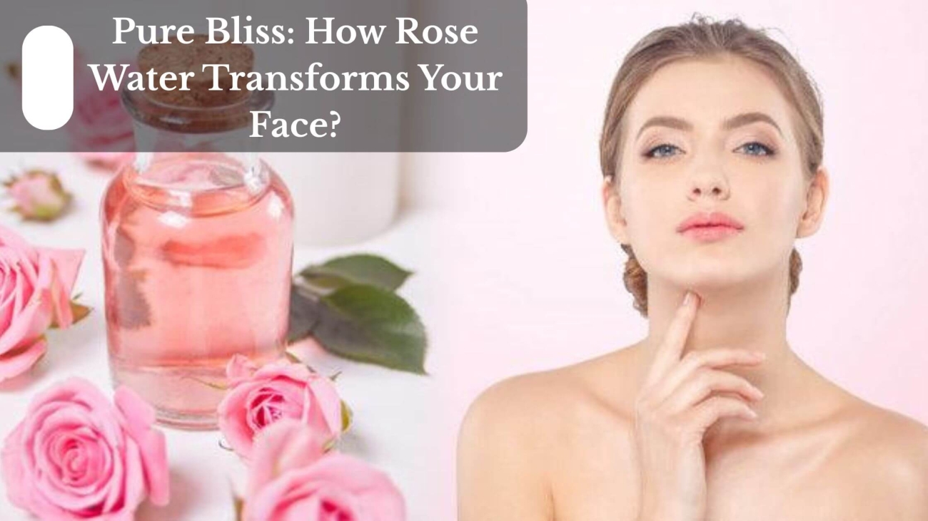 Pure Bliss How Rose Water Transforms Your Face (1)