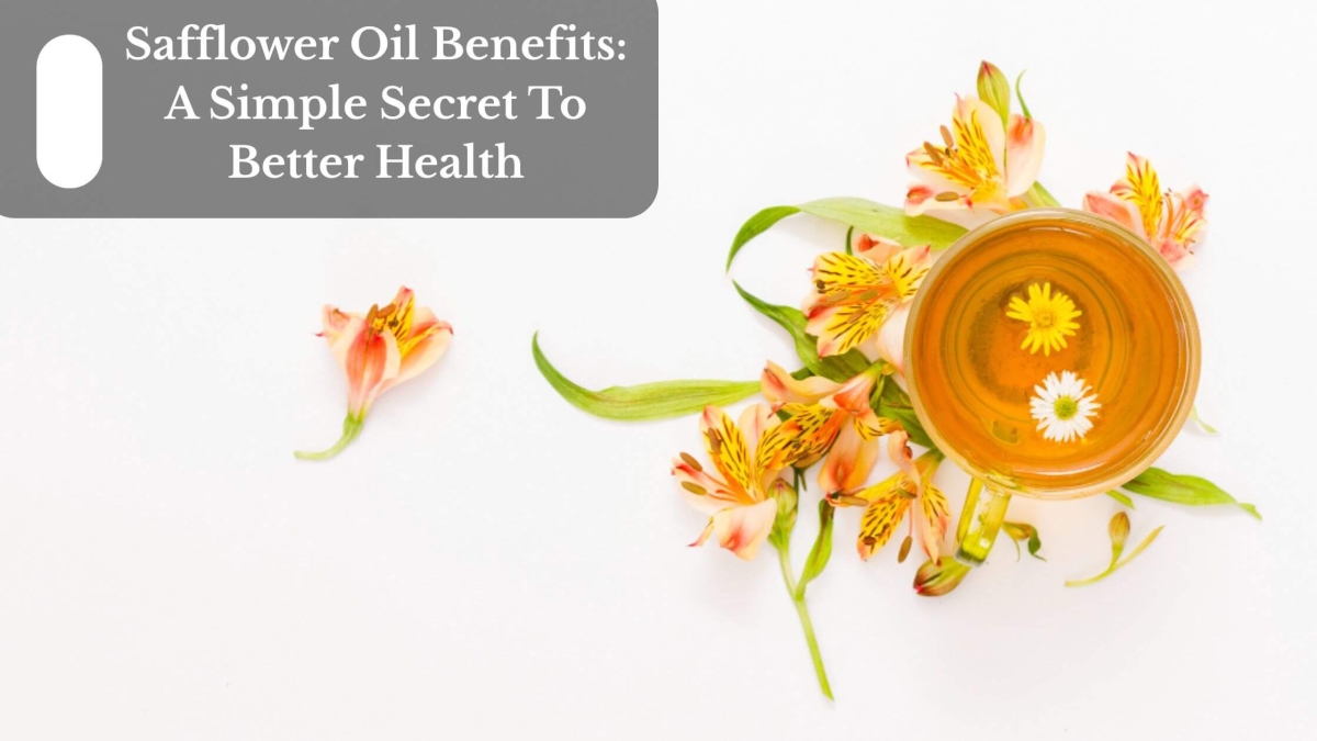 Safflower Oil Benefits A Simple Secret To Better Health (1)