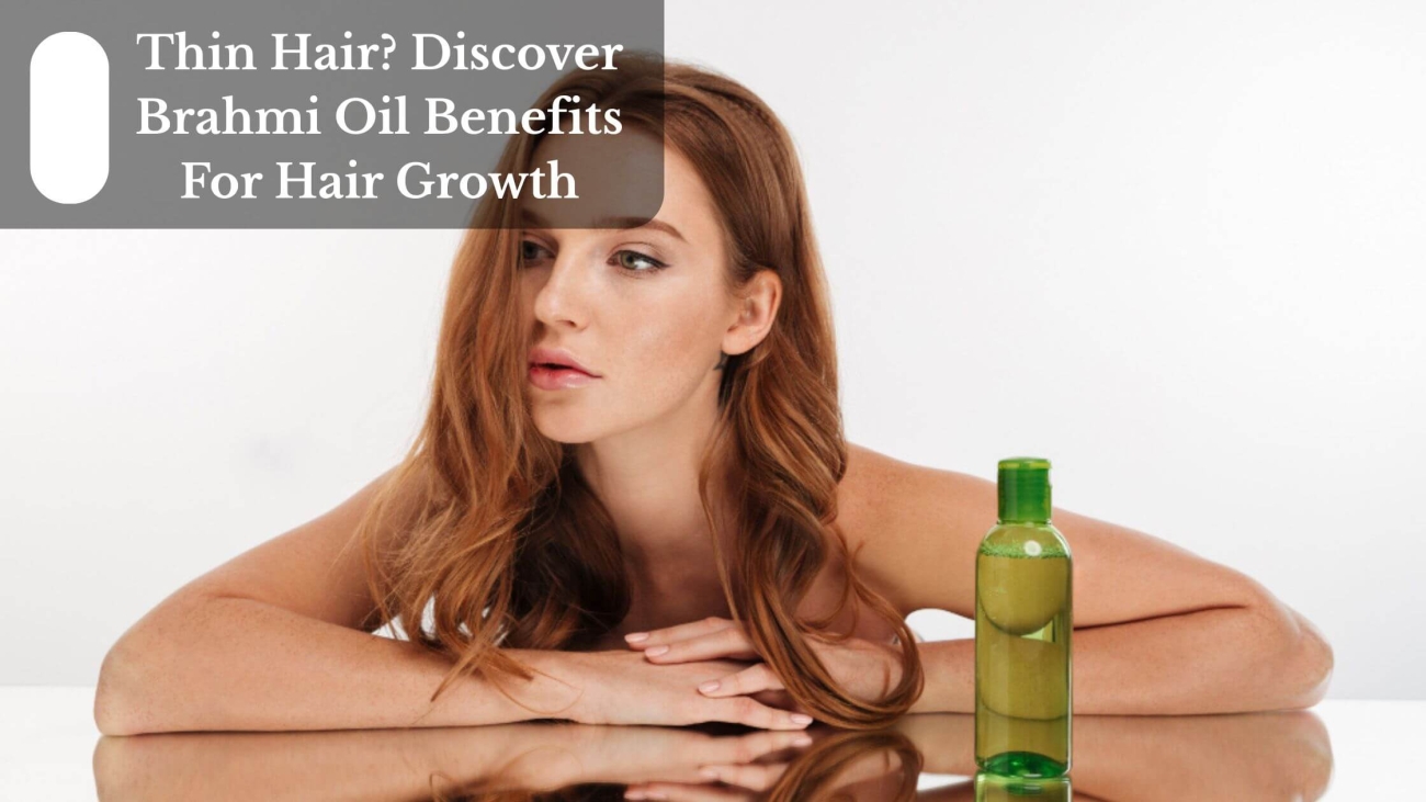 Thin Hair Discover Brahmi Oil Benefits For Hair Growth (1)