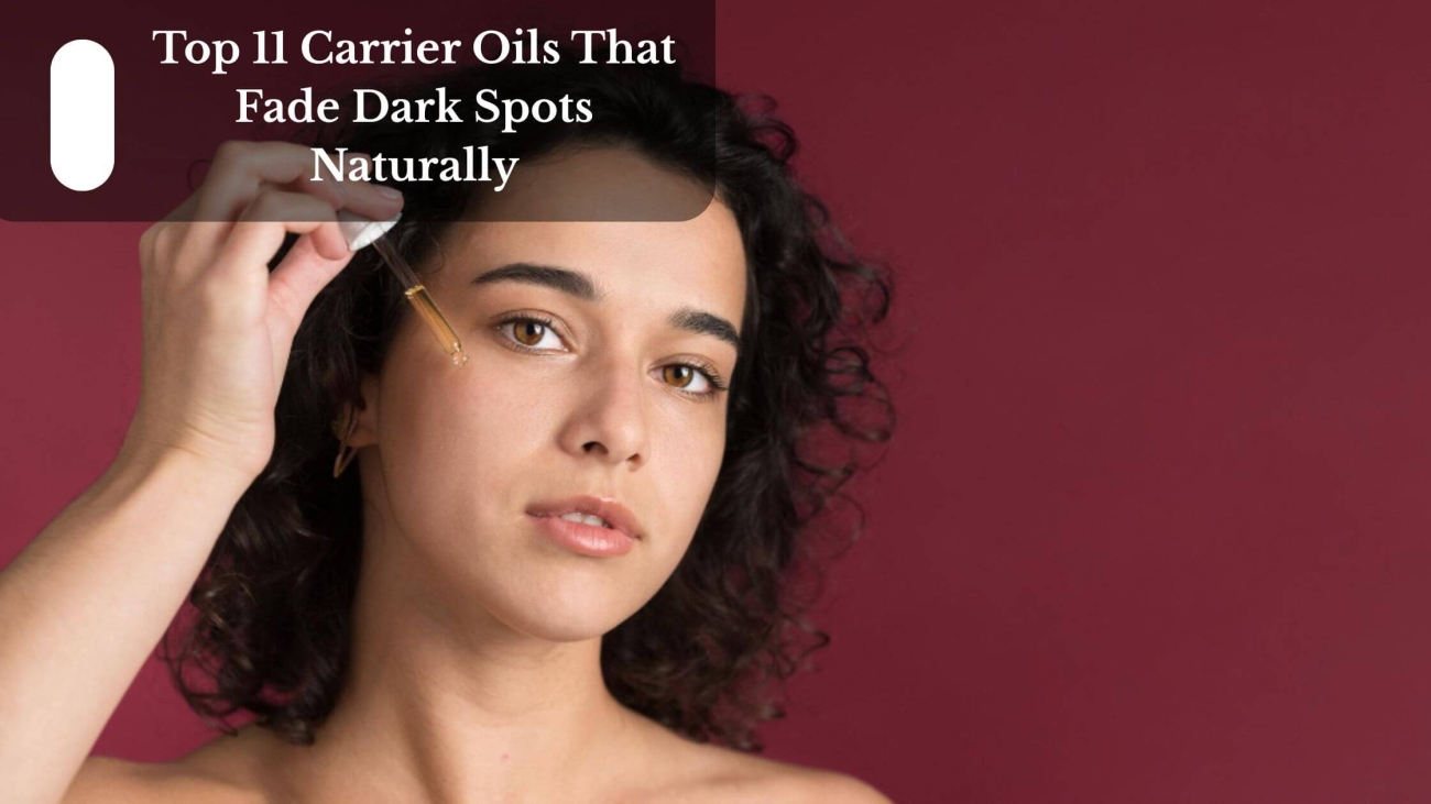 Top 11 Carrier Oils That Fade Dark Spots Naturally (1)