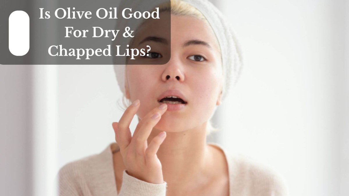 Is Olive Oil Good For Dry & Chapped Lips (1)