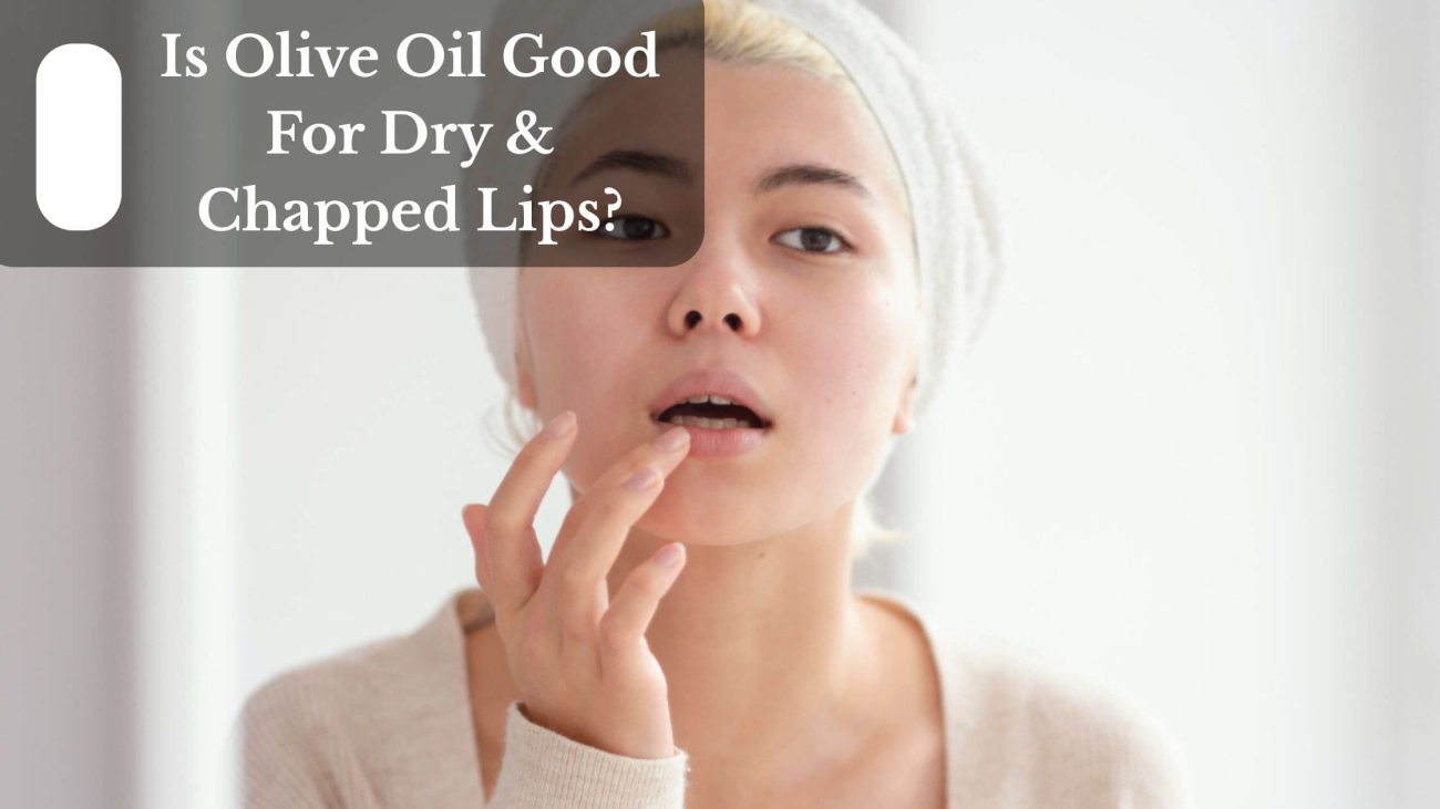 Is Olive Oil Good For Dry & Chapped Lips (1)