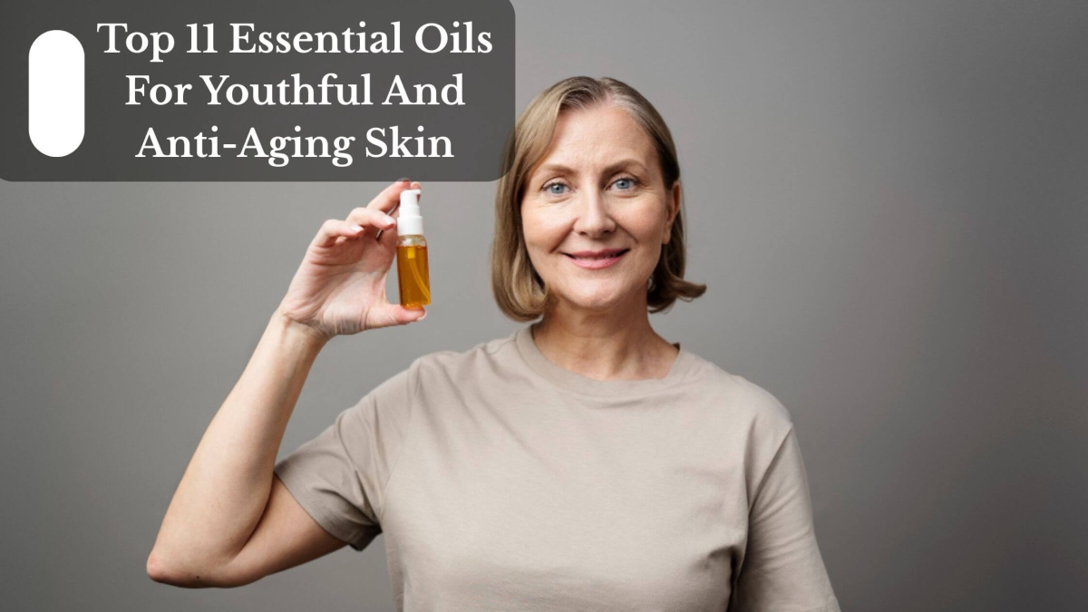 Top 11 Essential Oils For Youthful And Anti-Aging Skin (1)