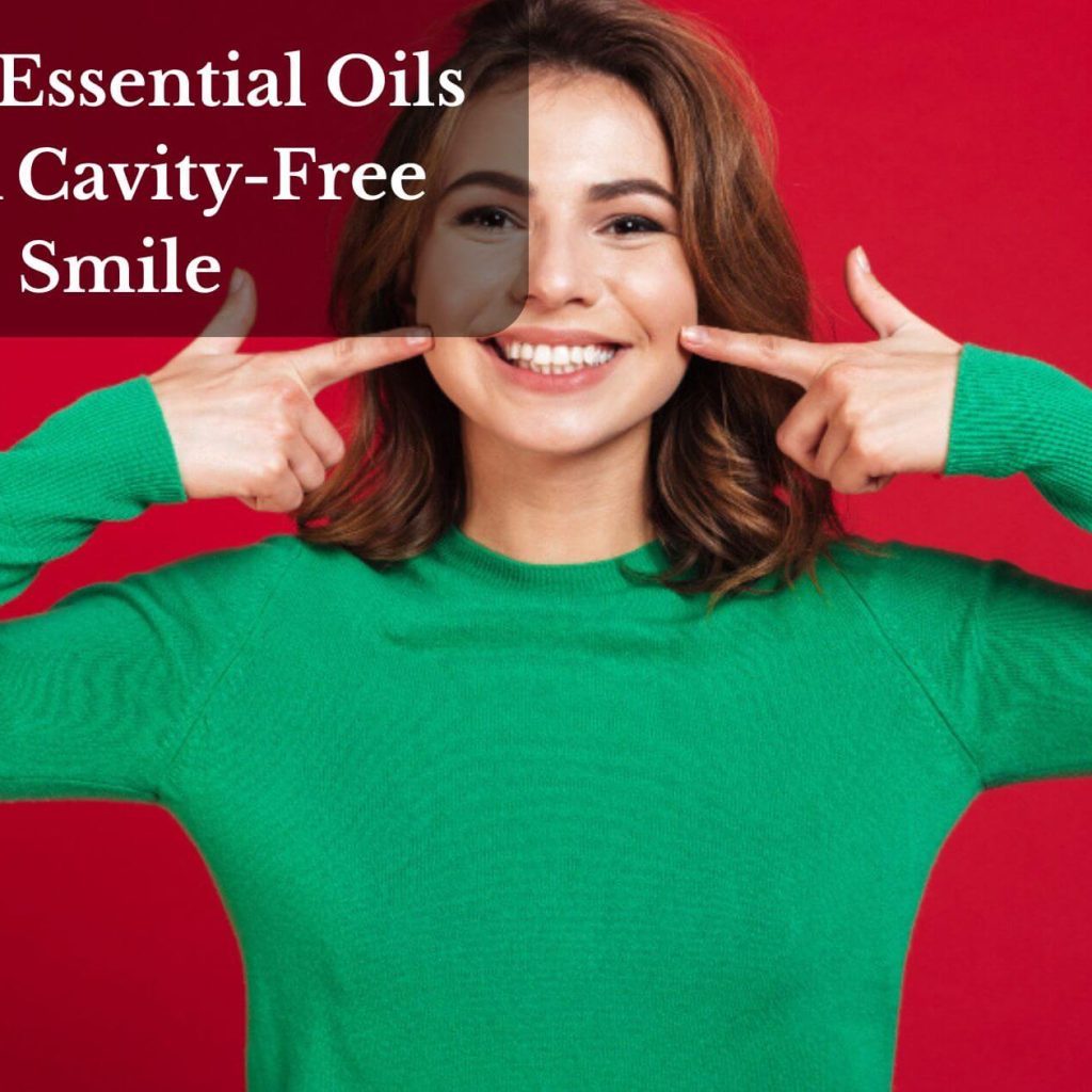 Top 9 Essential Oils For A Cavity-Free Smile