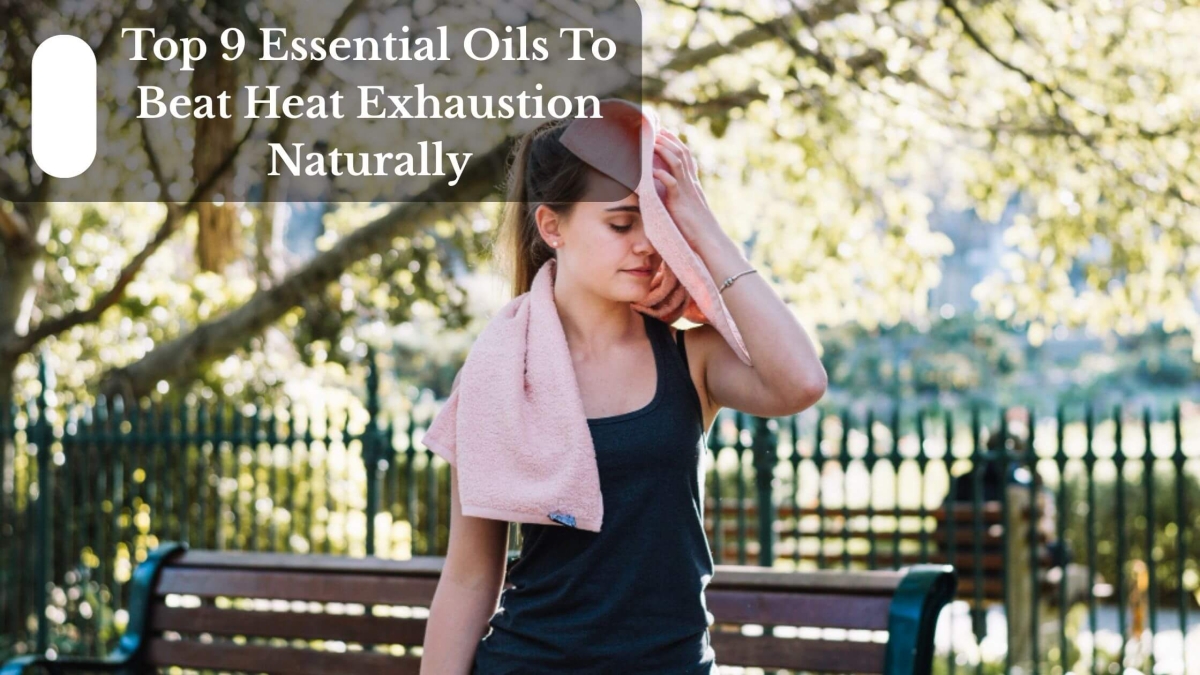 Top 9 Essential Oils To Beat Heat Exhaustion Naturally (1)